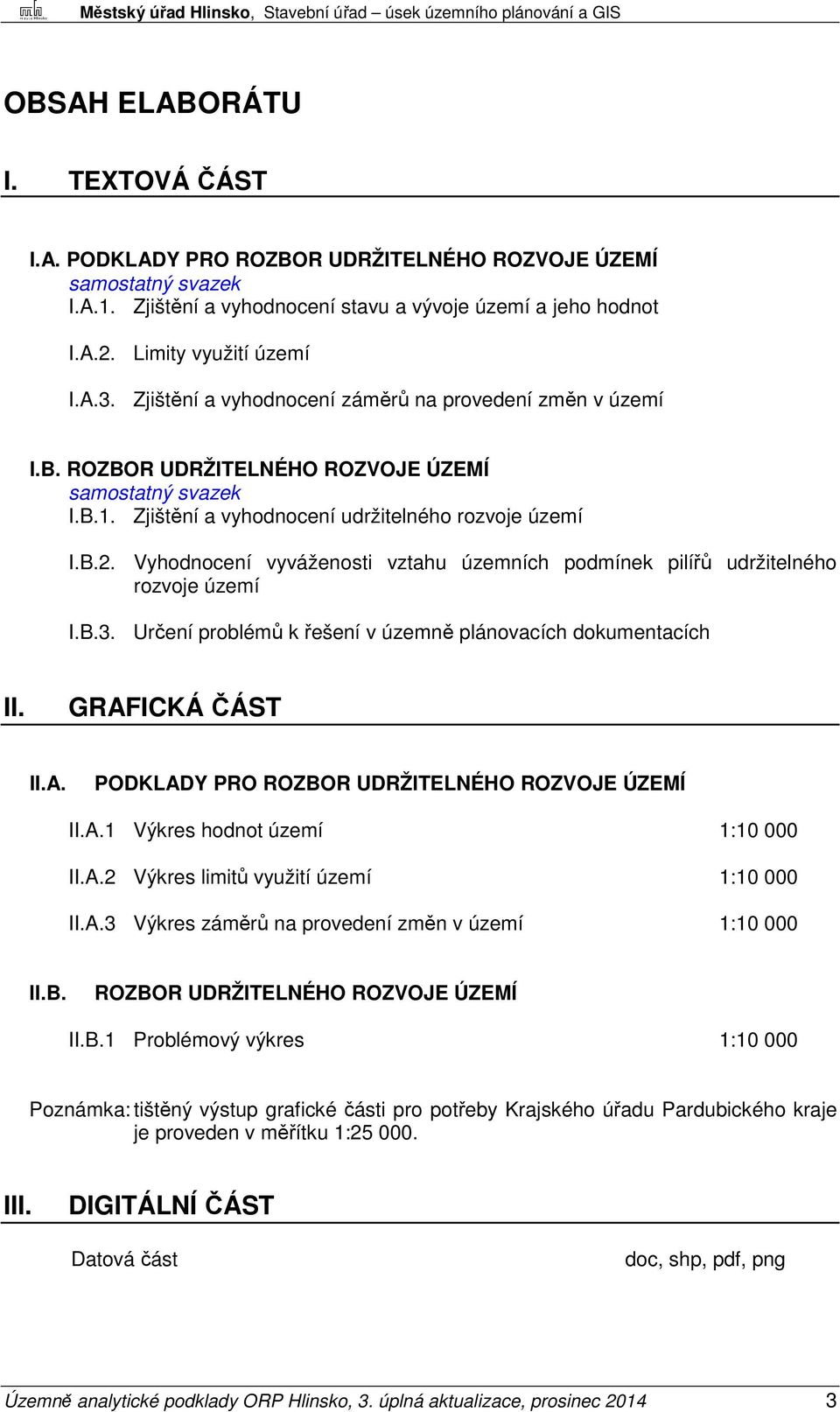 Vyhodnocení vyváženosti vztahu územních podmínek pilířů udržitelného rozvoje území I.B.3. Určení problémů k řešení v územně plánovacích dokumentacích II. GRAF
