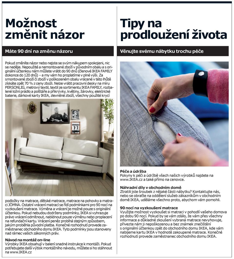 Za smontované zboží či zboží v poškozeném obalu vrácené v této lhůtě získáte zpět 70 % z ceny zboži.