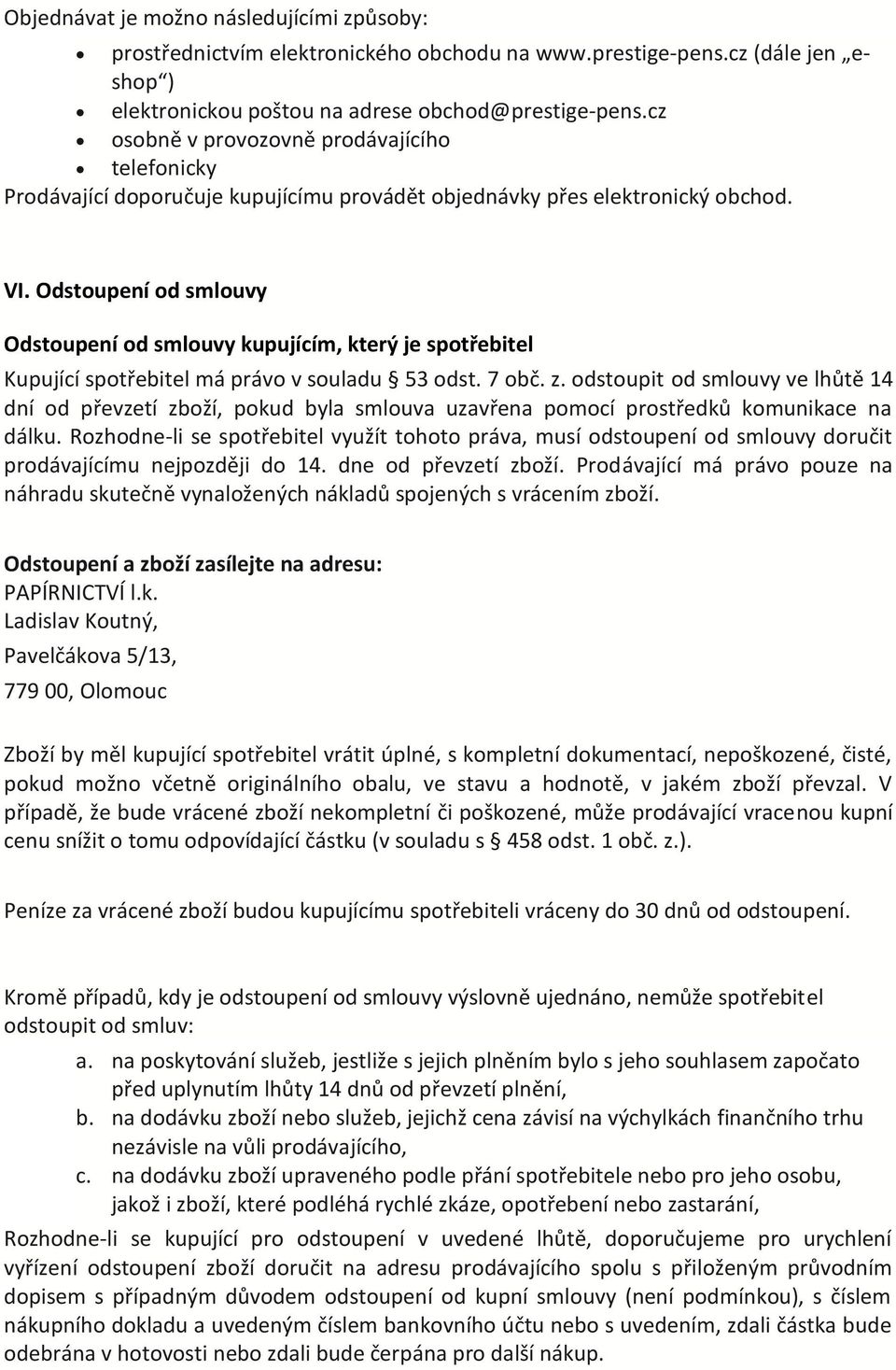 Odstoupení od smlouvy Odstoupení od smlouvy kupujícím, který je spotřebitel Kupující spotřebitel má právo v souladu 53 odst. 7 obč. z.