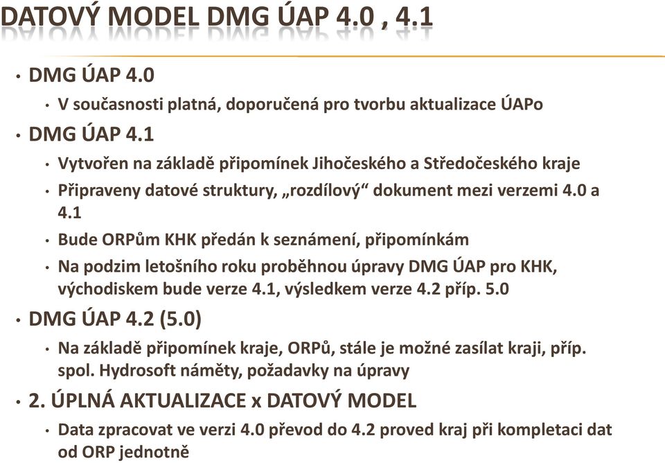 1 Bude ORPům KHK předán k seznámení, připomínkám Na podzim letošního roku proběhnou úpravy DMG ÚAP pro KHK, východiskem bude verze 4.1, výsledkem verze 4.2 příp. 5.