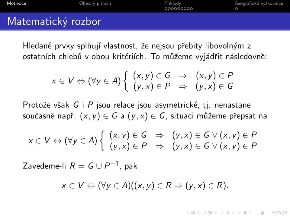 To můžeme vyjádřit následovně: { (x,y) G (x,y) P x V ( y A) (y,x) P (y,x) G Protože však G i P jsou relace