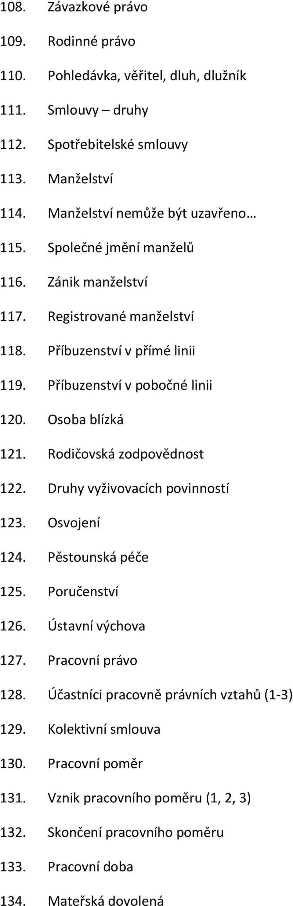 Příbuzenství v pobočné linii 120. Osoba blízká 121. Rodičovská zodpovědnost 122. Druhy vyživovacích povinností 123. Osvojení 124. Pěstounská péče 125. Poručenství 126.