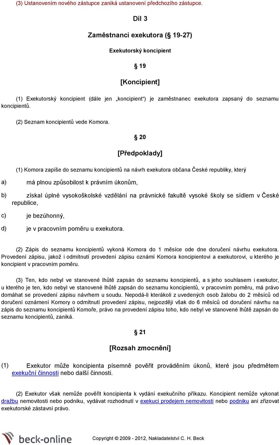 (2) Seznam koncipientů vede Komora.