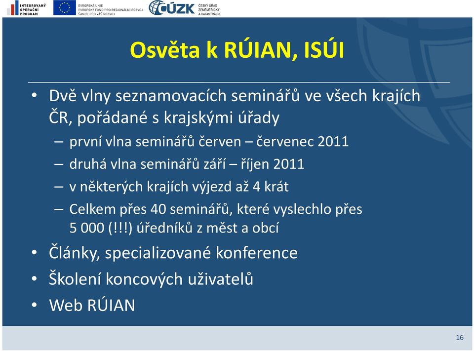 v některých krajích výjezd až 4 krát Celkem přes 40 seminářů, které vyslechlo přes 5 000 (!