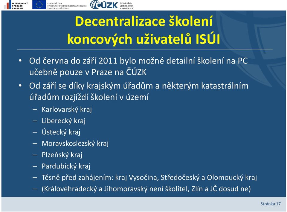 Karlovarský kraj Liberecký kraj Ústecký kraj Moravskoslezský kraj Plzeňský kraj Pardubický kraj Těsně před