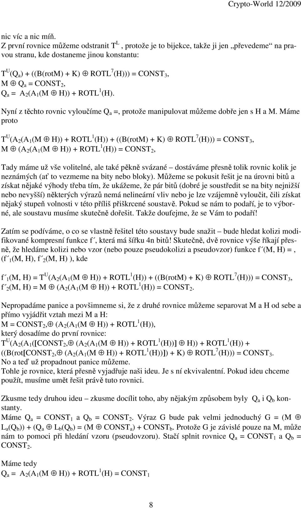 2, Q a = A 2 (A 1 (M H)) + ROTL 1 (H). Nyní z těchto rovnic vyloučíme Q a =, protože manipulovat můžeme dobře jen s H a M.