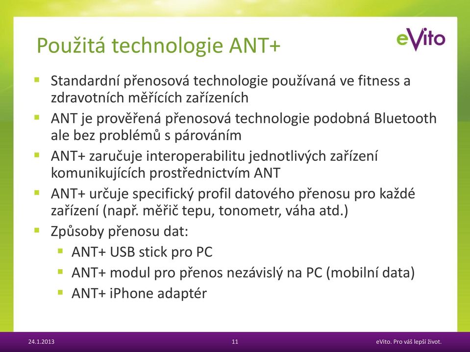 komunikujících prostřednictvím ANT ANT+ určuje specifický profil datového přenosu pro každé zařízení (např.