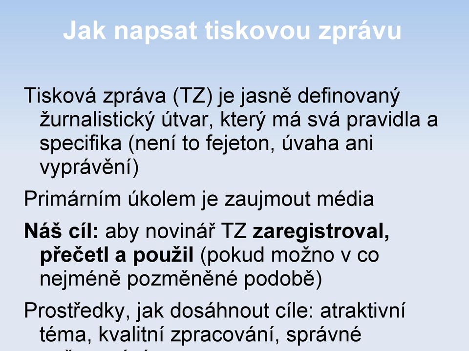 zaujmout média Náš cíl: aby novinář TZ zaregistroval, přečetl a použil (pokud možno v co