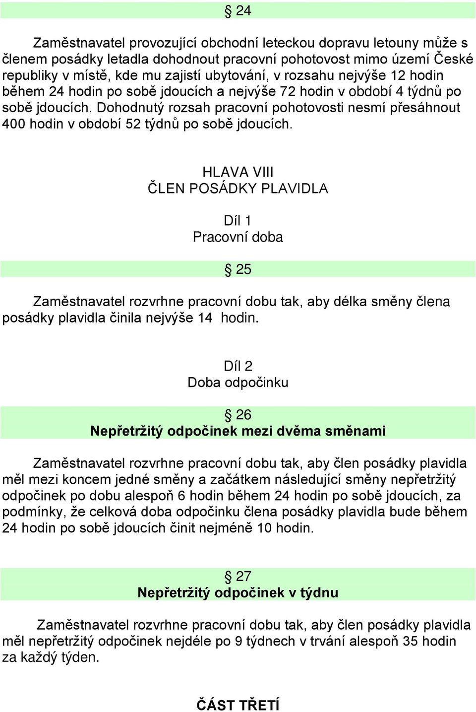 Dohodnutý rozsah pracovní pohotovosti nesmí přesáhnout 400 hodin v období 52 týdnů po sobě jdoucích.