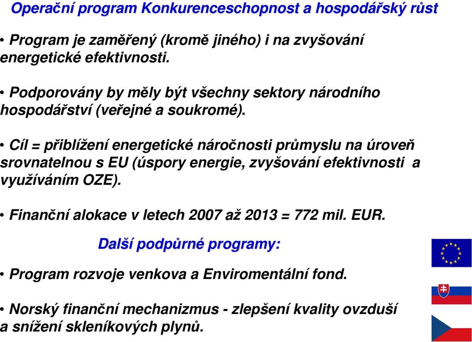 Cíl = přiblížení energetické náročnosti průmyslu na úroveň srovnatelnou s EU (úspory energie, zvyšování efektivnosti a využíváním OZE).