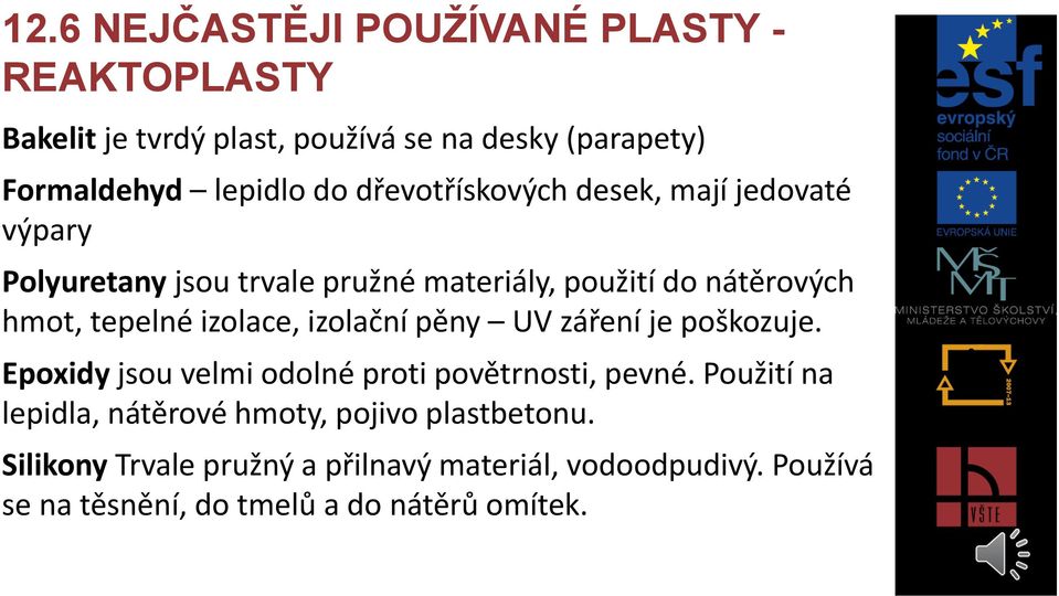 izolace, izolační pěny UV záření je poškozuje. Epoxidy jsou velmi odolné proti povětrnosti, pevné.