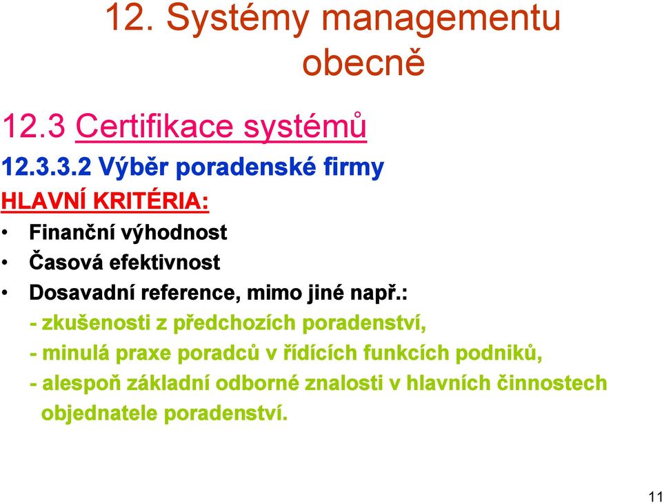 3.2 Výběr poradenské firmy HLAVNÍ KRITÉRIA: Finanční výhodnost Časová efektivnost