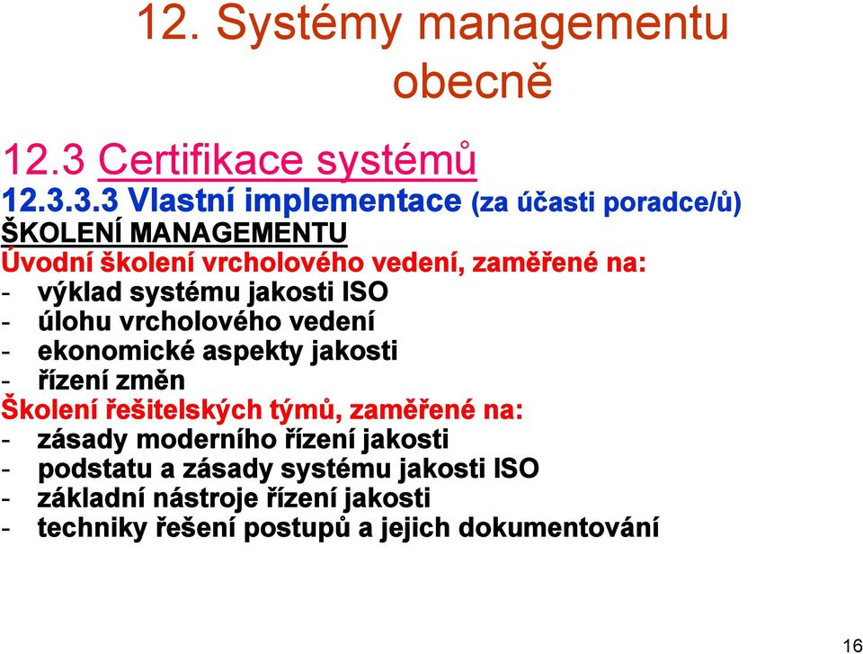 3.3 Vlastní implementace (za účasti poradce/ů) ŠKOLENÍ MANAGEMENTU Úvodní školení vrcholového vedení, zaměřené na: -