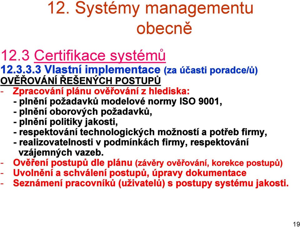 3.3 Vlastní implementace (za účasti poradce/ů) OVĚŘOVÁNÍ ŘEŠENÝCH POSTUPŮ - Zpracování plánu ověřování z hlediska: - plnění požadavků modelové