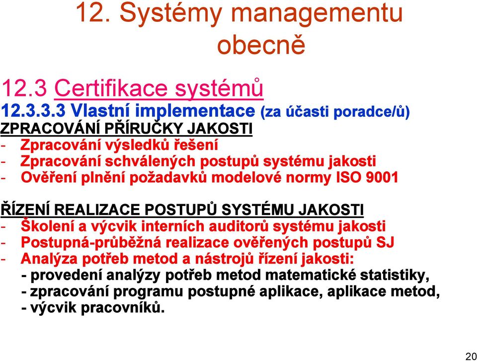 3.3 Vlastní implementace (za účasti poradce/ů) ZPRACOVÁNÍ PŘÍRUČKY JAKOSTI - Zpracování výsledků řešení - Zpracování schválených postupů systému