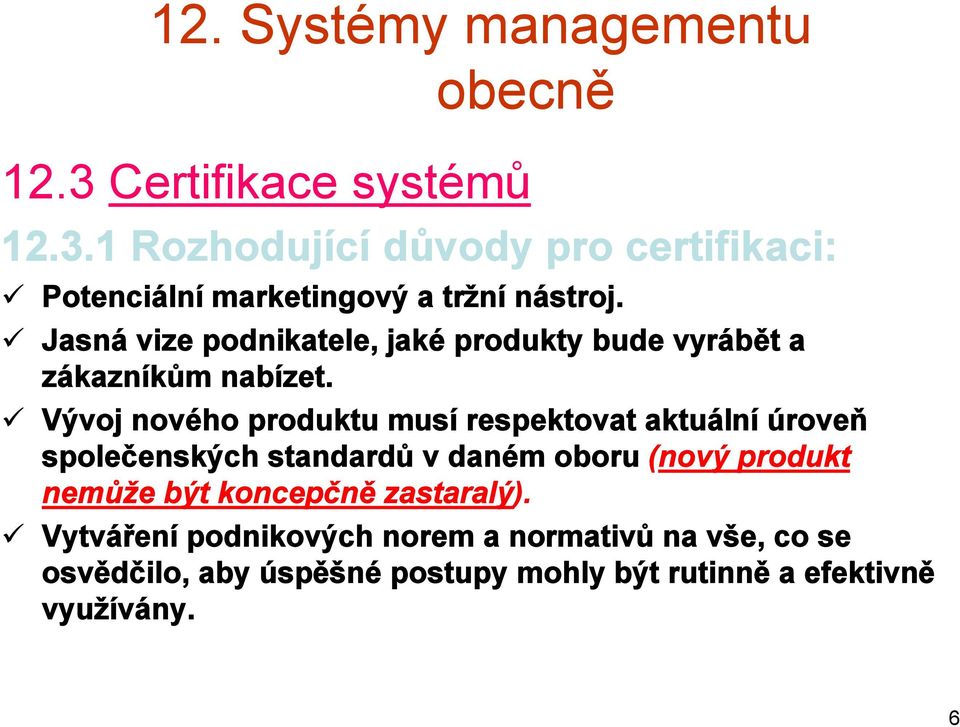 Vývoj nového produktu musí respektovat aktuální úroveň společenských standardů v daném oboru (nový produkt nemůže být