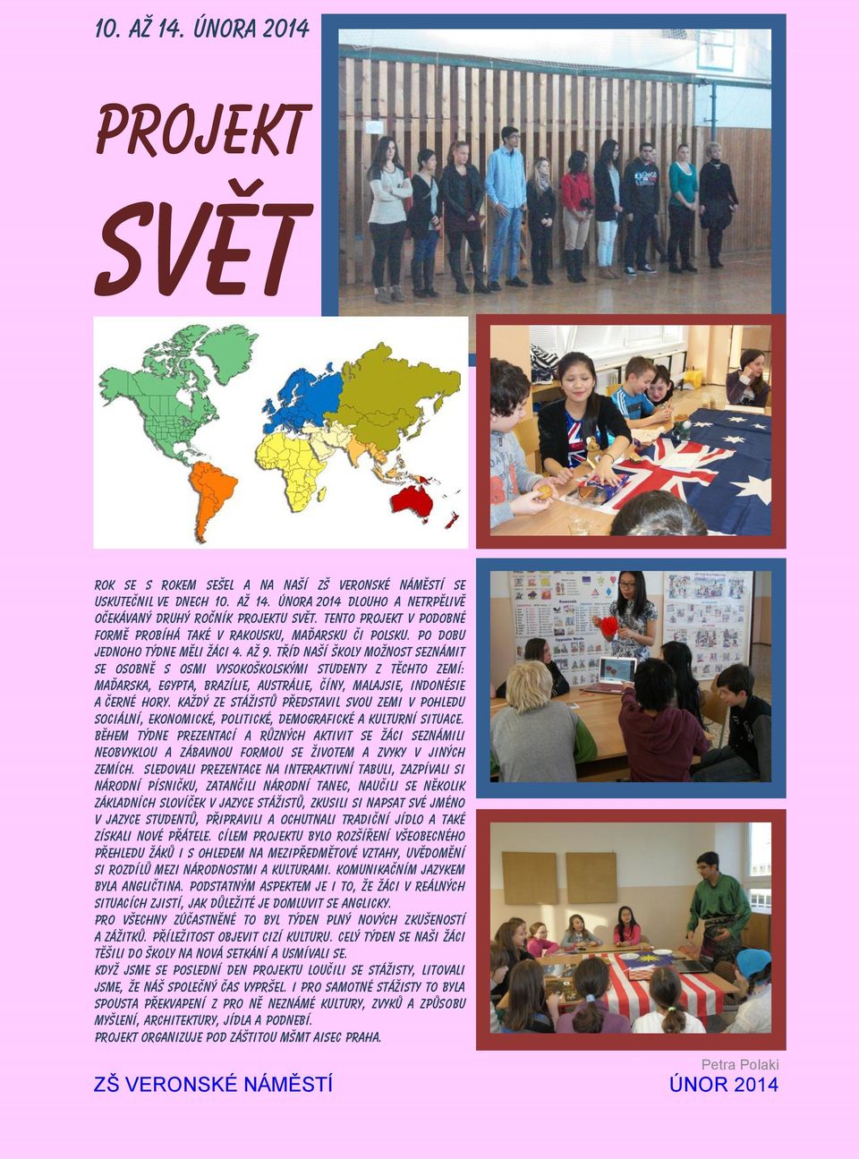 tříd naší školy možnost seznámit se osobně s osmi vysokoškolskými studenty z těchto zemí: Maďarska, Egypta, Brazílie, Austrálie, Číny, Malajsie, Indonésie a Černé Hory.