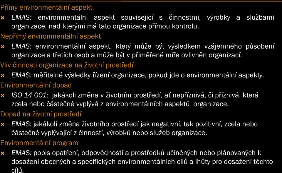 Vliv činnosti organizace na životní prostředí EMAS: měřitelné výsledky řízení organizace, pokud jde o environmentální aspekty.