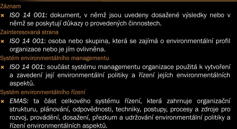 Systém environmentálního managementu ISO 14 001: součást systému managementu organizace použitá k vytvoření a zavedení její environmentální politiky a řízení jejích environmentálních