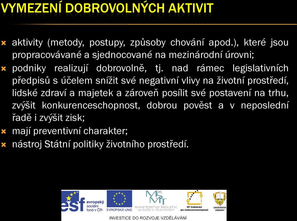 nad rámec legislativních předpisů s účelem snížit své negativní vlivy na životní prostředí, lidské zdraví a majetek a