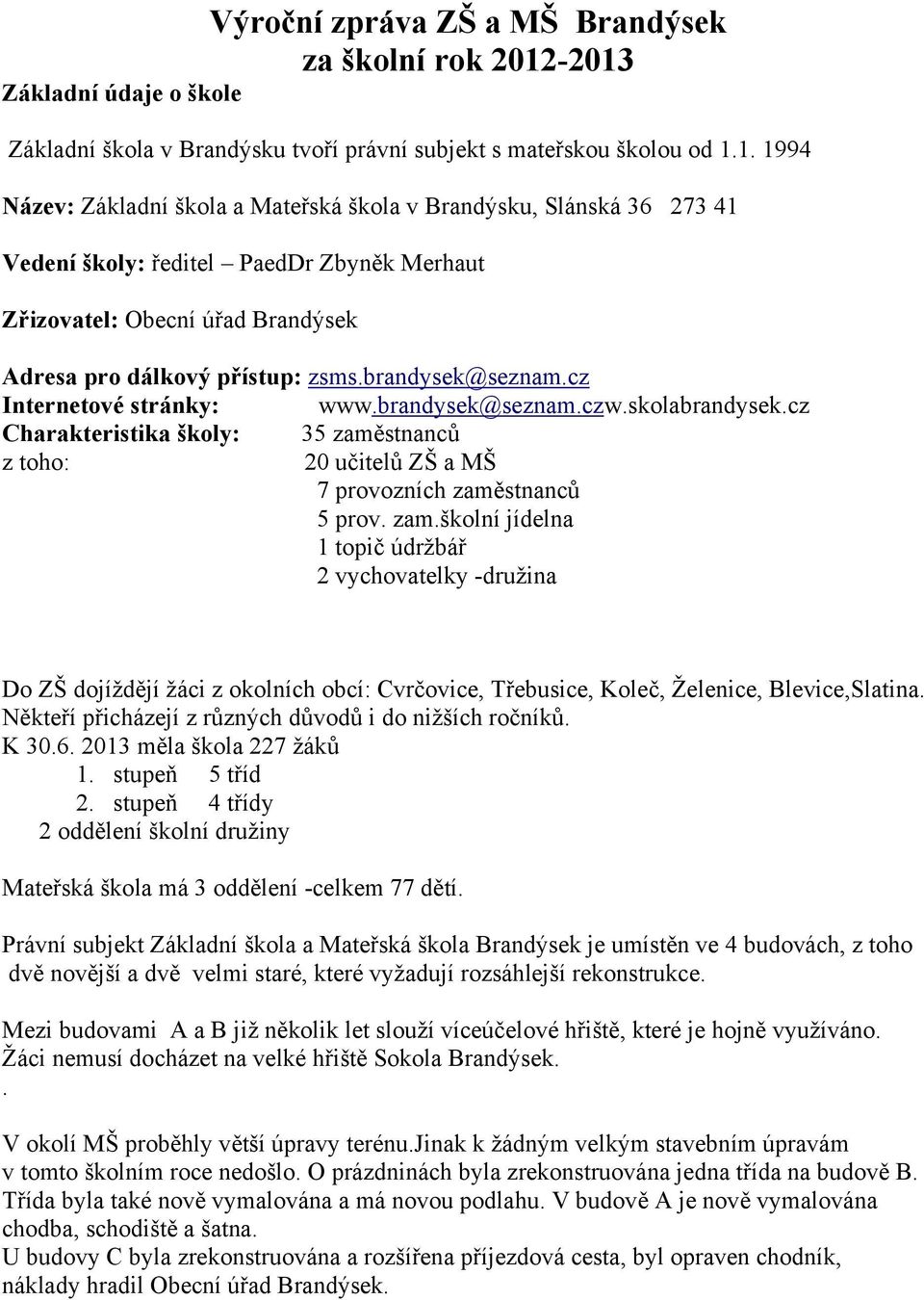 brandysek@seznam.cz Internetové stránky: www.brandysek@seznam.czw.skolabrandysek.cz Charakteristika školy: 35 zamě