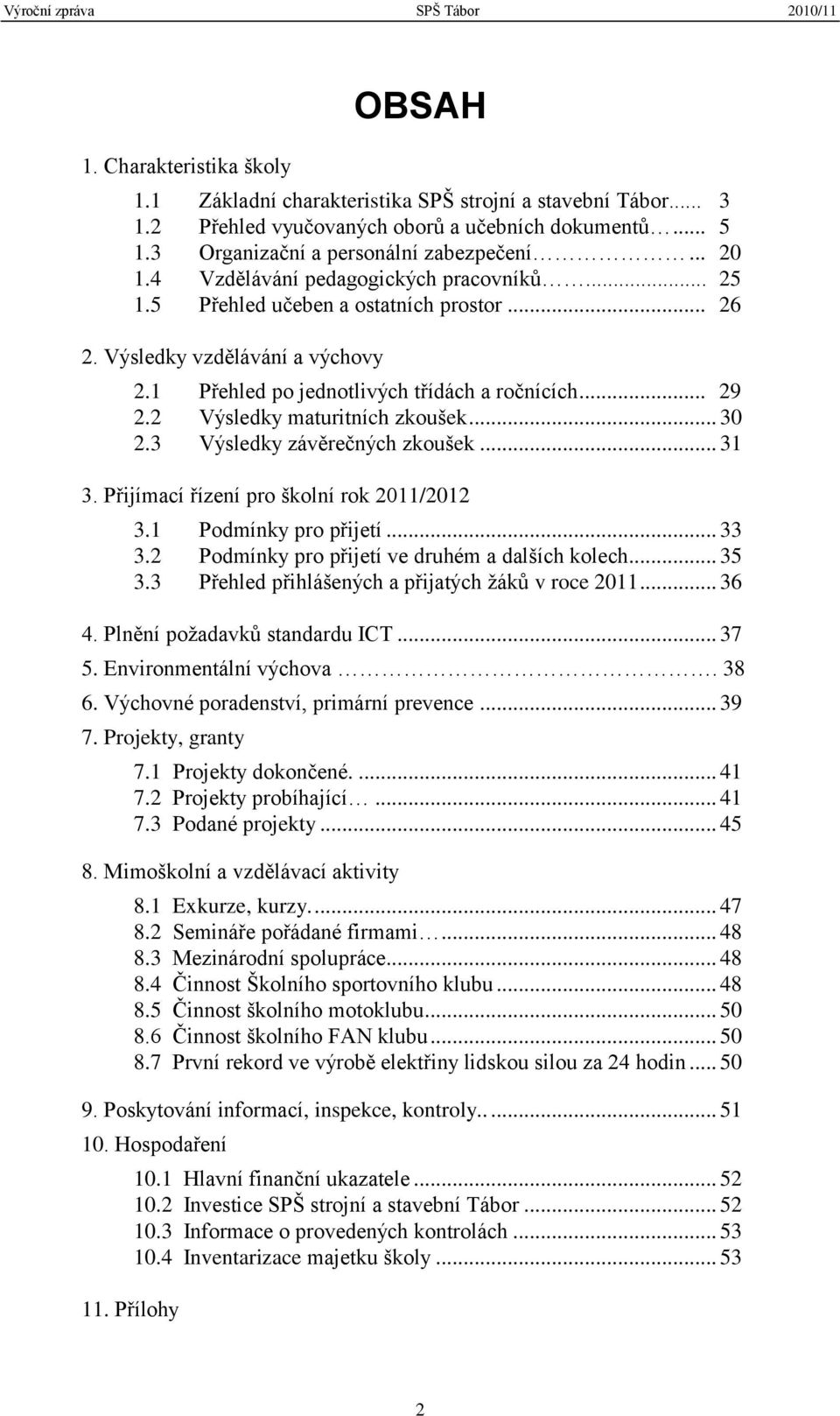 2 Výsledky maturitních zkoušek... 30 2.3 Výsledky závěrečných zkoušek... 31 3. Přijímací řízení pro školní rok 2011/2012 3.1 Podmínky pro přijetí... 33 3.