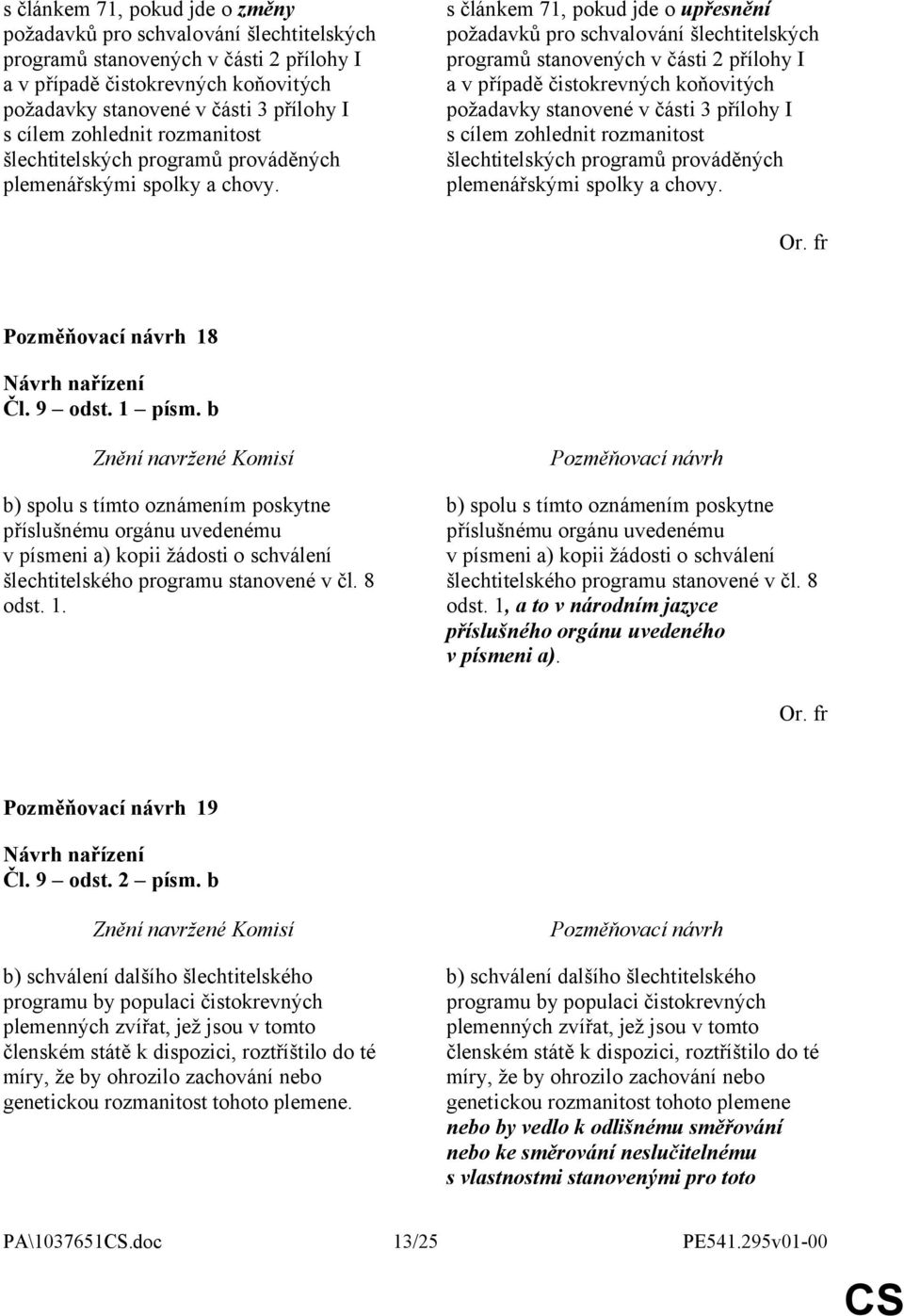 s článkem 71, pokud jde o upřesnění požadavků pro schvalování šlechtitelských programů stanovených v části 2 přílohy I a v případě čistokrevných koňovitých požadavky stanovené v části 3 přílohy I s