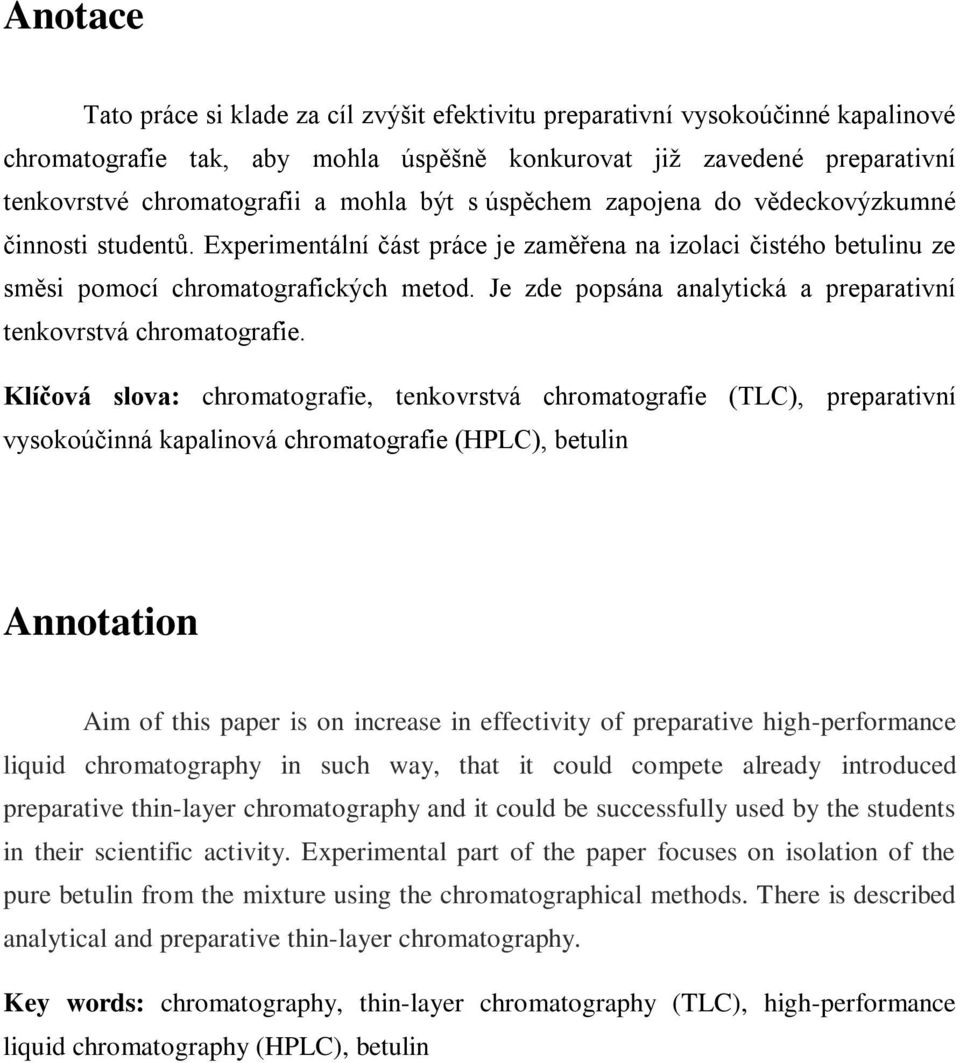 Je zde popsána analytická a preparativní tenkovrstvá chromatografie.