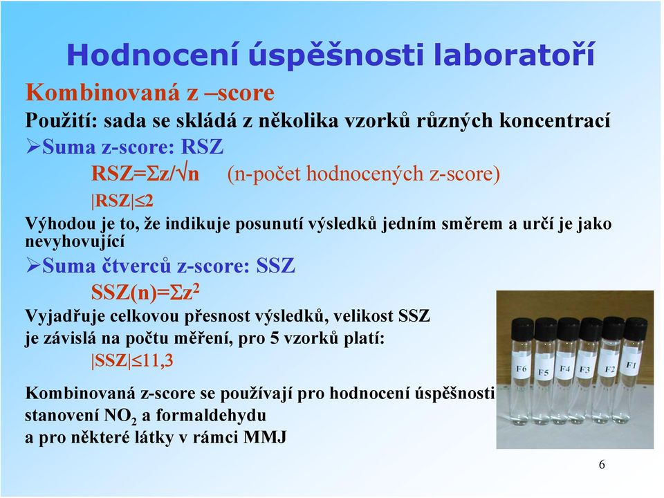 Suma čtverců z-score: SSZ SSZ(n)=Σz 2 Vyjadřuje celkovou přesnost výsledků, velikost SSZ je závislá na počtu měření, pro 5 vzorků