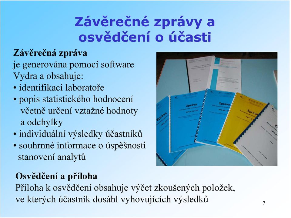 odchylky individuální výsledky účastníků souhrnné informace o úspěšnosti stanovení analytů Osvědčení