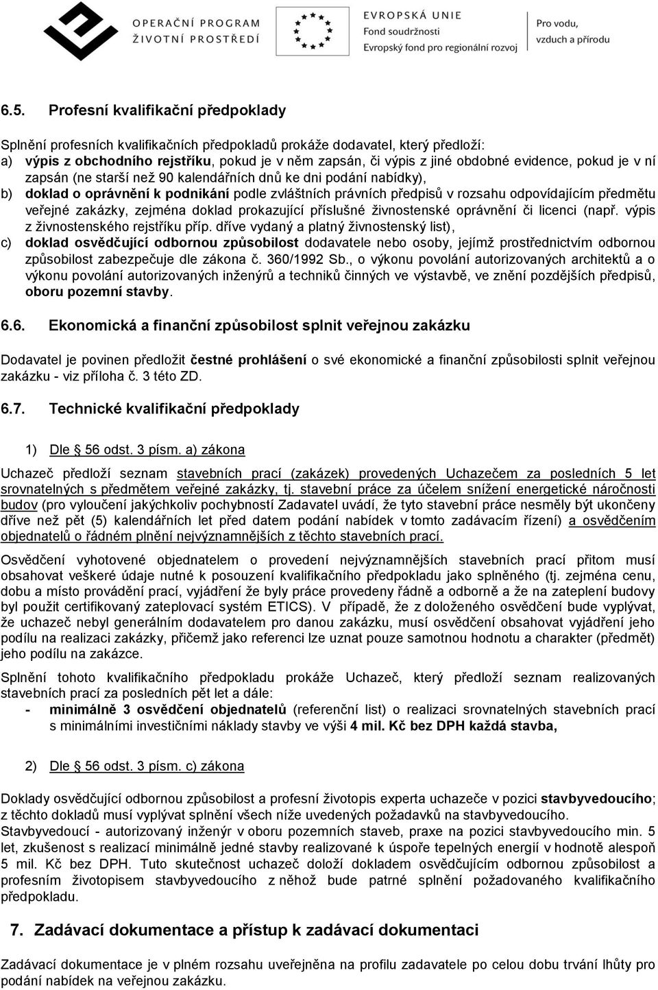 zakázky, zejména doklad prokazující příslušné živnostenské oprávnění či licenci (např. výpis z živnostenského rejstříku příp.