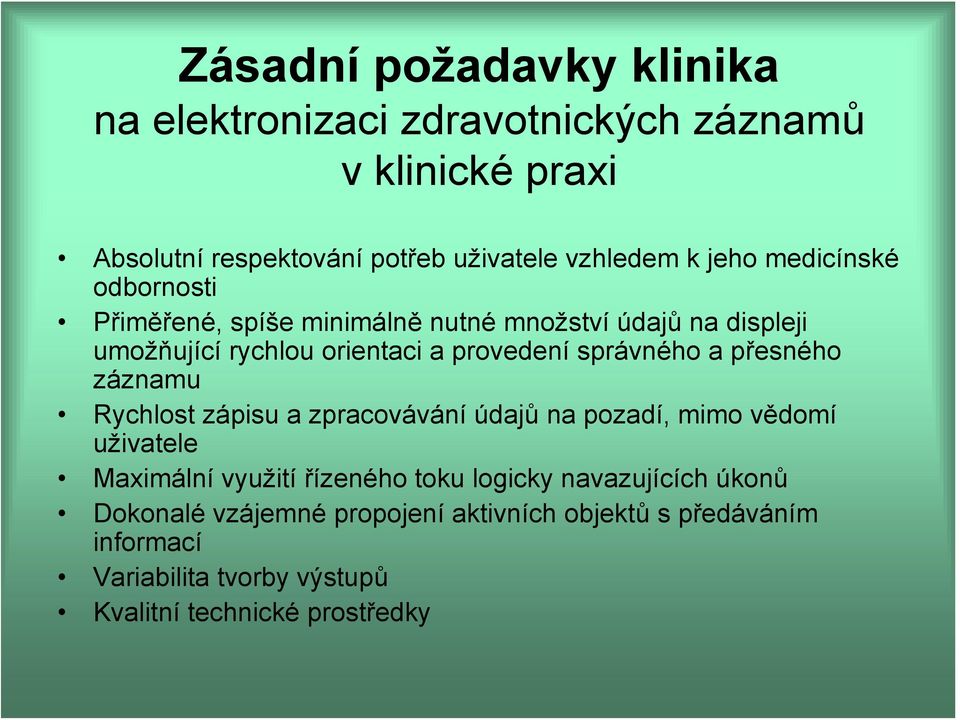 správného a přesného záznamu Rychlost zápisu a zpracovávání údajů na pozadí, mimo vědomí uživatele Maximální využití řízeného toku