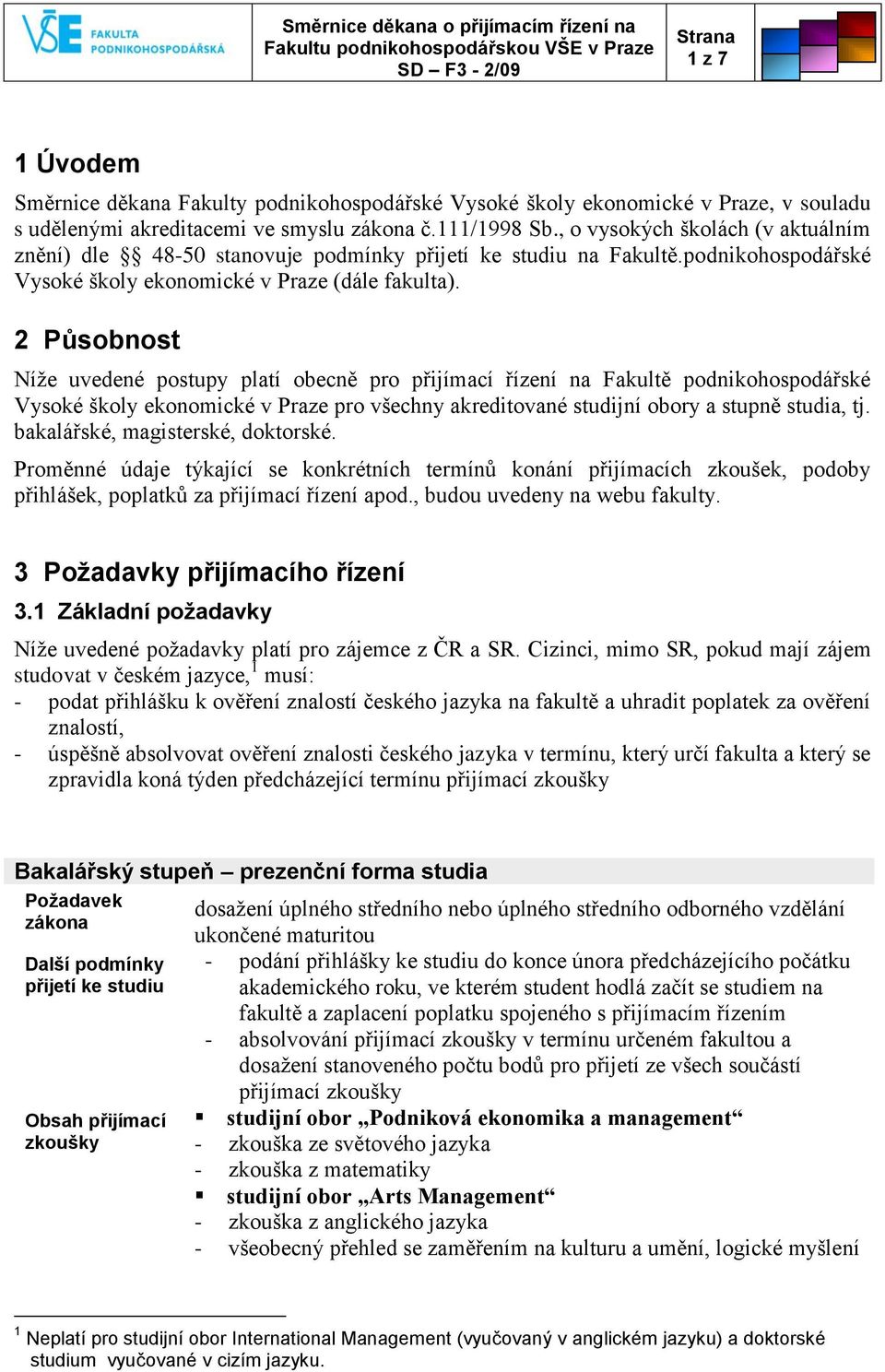 2 Působnost Níže uvedené postupy platí obecně pro přijímací na Fakultě podnikohospodářské Vysoké školy ekonomické v Praze pro všechny akreditované studijní obory a stupně studia, tj.