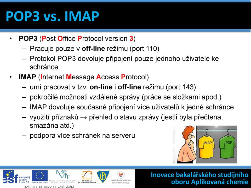 pouze jednoho uživatele ke schránce IMAP (Internet Message Access Protocol) umí pracovat v tzv.