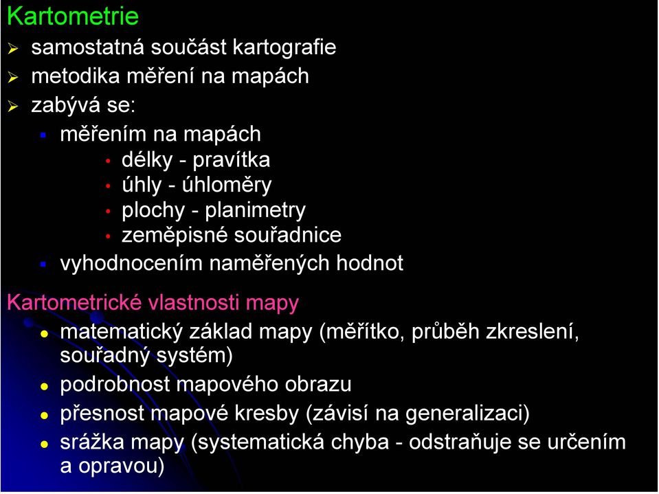 vlastnosti mapy matematický základ mapy (měřítko, průběh zkreslení, souřadný systém) podrobnost mapového