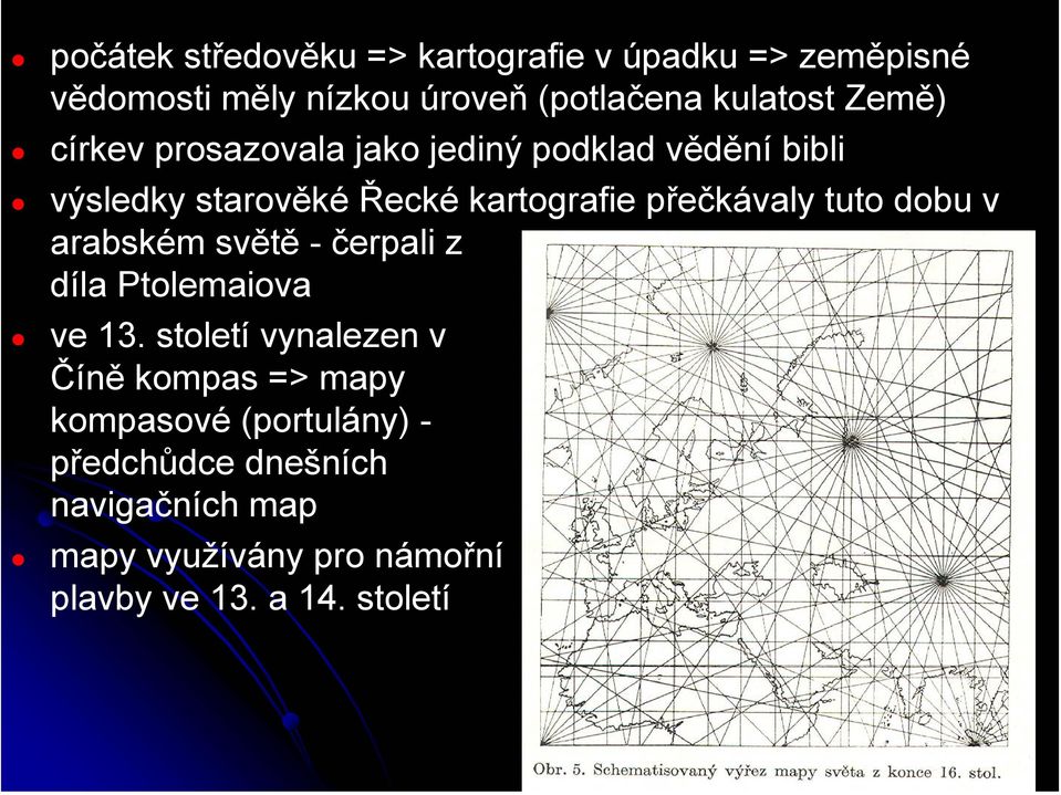 tuto dobu v arabském světě - čerpali z díla Ptolemaiova ve 13.