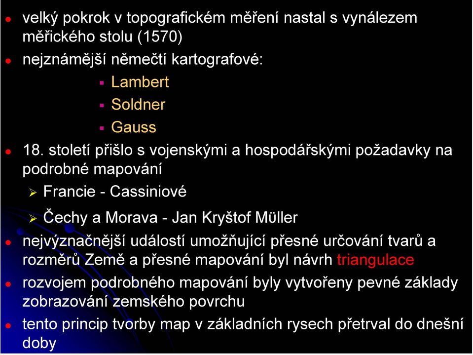 Mϋller nejvýznačnější událostí umožňující přesné určování tvarů a rozměrů Země a přesné mapování byl návrh triangulace rozvojem