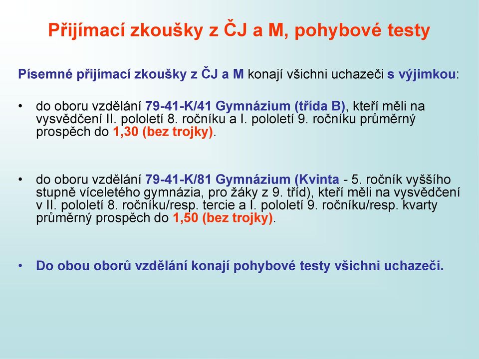 do oboru vzdělání 79-41-K/81 Gymnázium (Kvinta - 5. ročník vyššího stupně víceletého gymnázia, pro žáky z 9. tříd), kteří měli na vysvědčení v II.