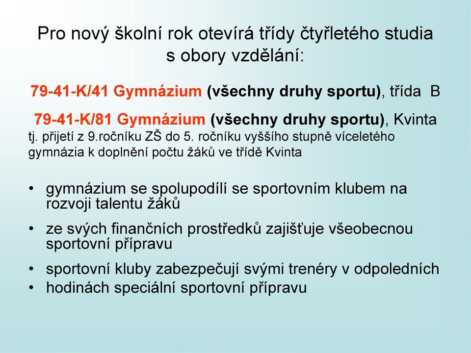 ročníku vyššího stupně víceletého gymnázia k doplnění počtu žáků ve třídě Kvinta gymnázium se spolupodílí se sportovním klubem na