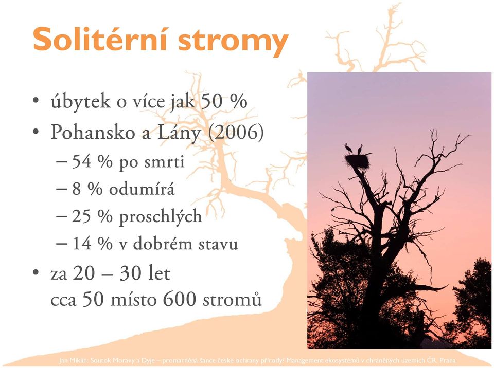 odumírá 25 % proschlých 14 % v dobrém