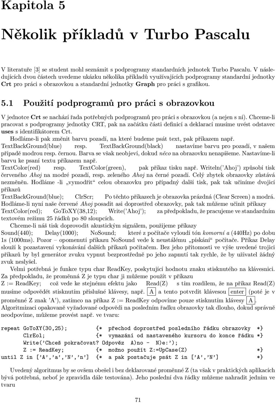 1 Použití podprogramů pro práci s obrazovkou V jednotce Crt se nachází řada potřebných podprogramů pro práci s obrazovkou (a nejen s ní).