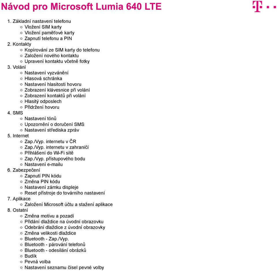 doručení SMS Nastavení střediska zpráv 5. Internet Zap./Vyp. internetu v ČR Zap./Vyp. internetu v zahraničí Přihlášení do Wi-Fi sítě Zap./Vyp. přístupového bodu Nastavení e-mailu 6.