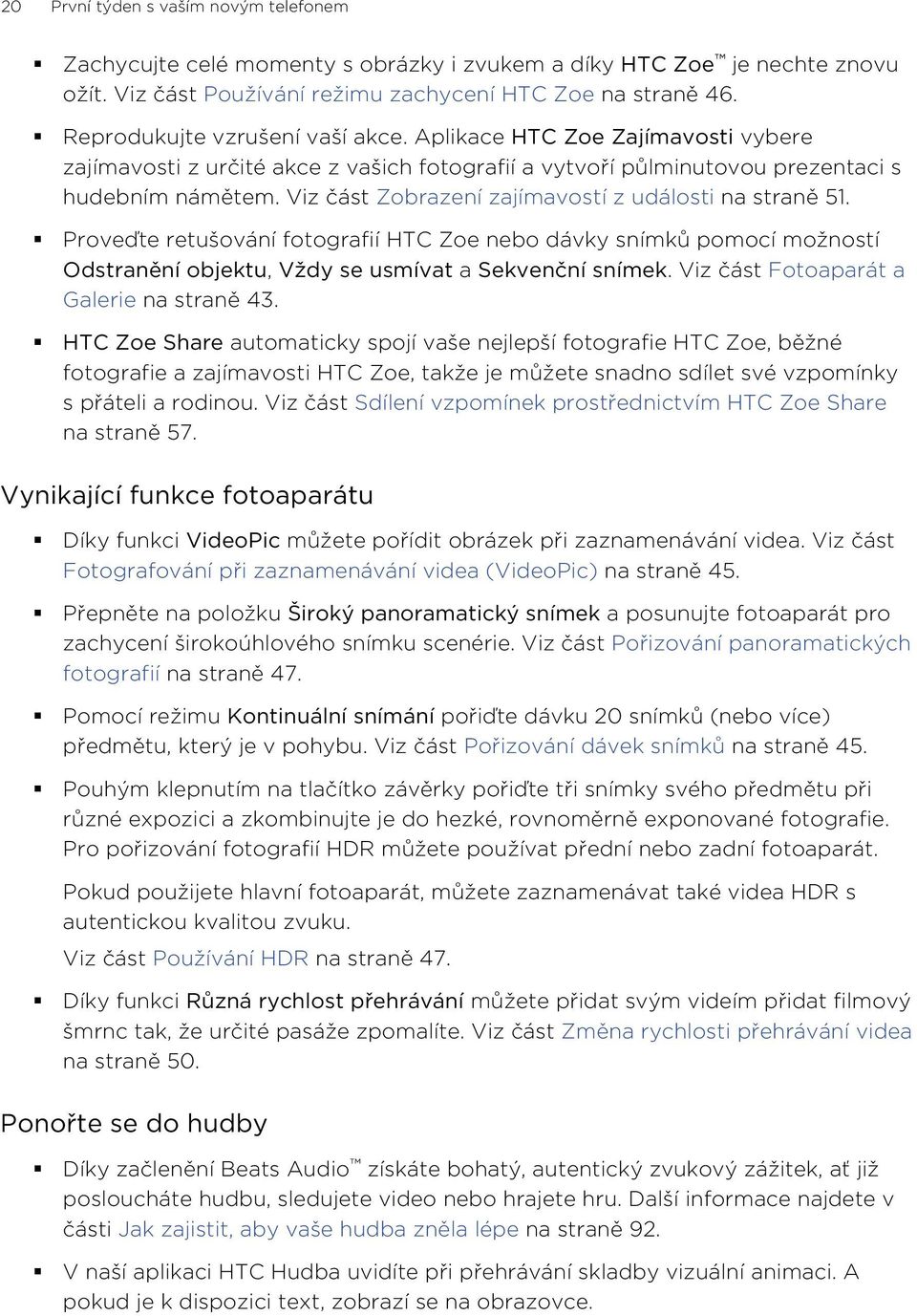 Viz část Zobrazení zajímavostí z události na straně 51. Proveďte retušování fotografií HTC Zoe nebo dávky snímků pomocí možností Odstranění objektu, Vždy se usmívat a Sekvenční snímek.