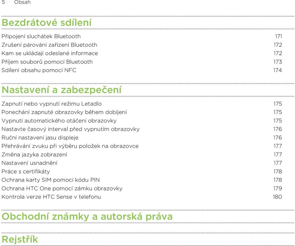 Nastavte časový interval před vypnutím obrazovky 176 Ruční nastavení jasu displeje 176 Přehrávání zvuku při výběru položek na obrazovce 177 Změna jazyka zobrazení 177 Nastavení