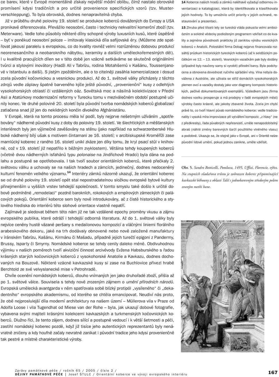 PfieváÏilo neosobní, ãasto i technicky nekvalitní komerãní zboïí (tzv. Meterware).