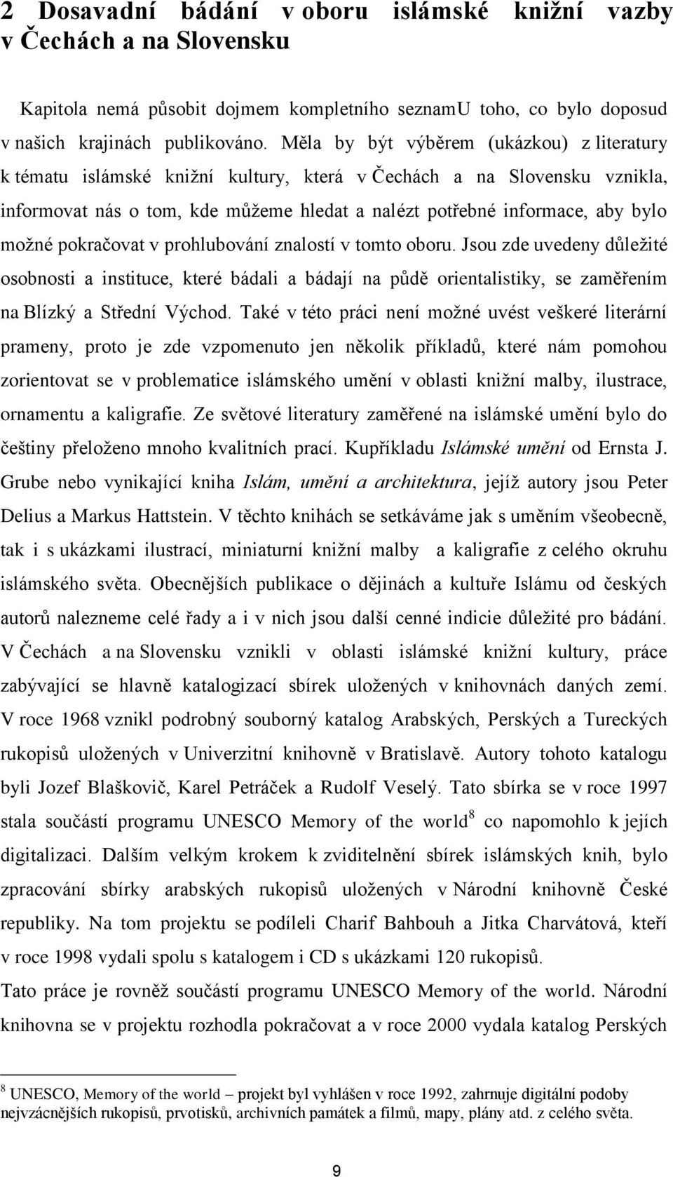 možné pokračovat v prohlubování znalostí v tomto oboru. Jsou zde uvedeny důležité osobnosti a instituce, které bádali a bádají na půdě orientalistiky, se zaměřením na Blízký a Střední Východ.
