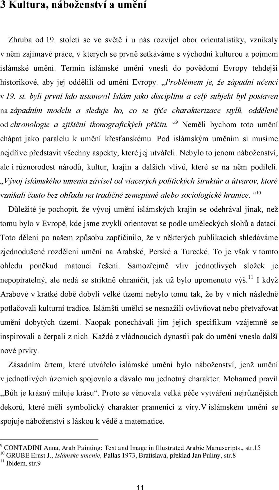 Termín islámské umění vnesli do povědomí Evropy tehdejší historikové, aby jej oddělili od umění Evropy. Problémem je, že západní učenci v 19. st.