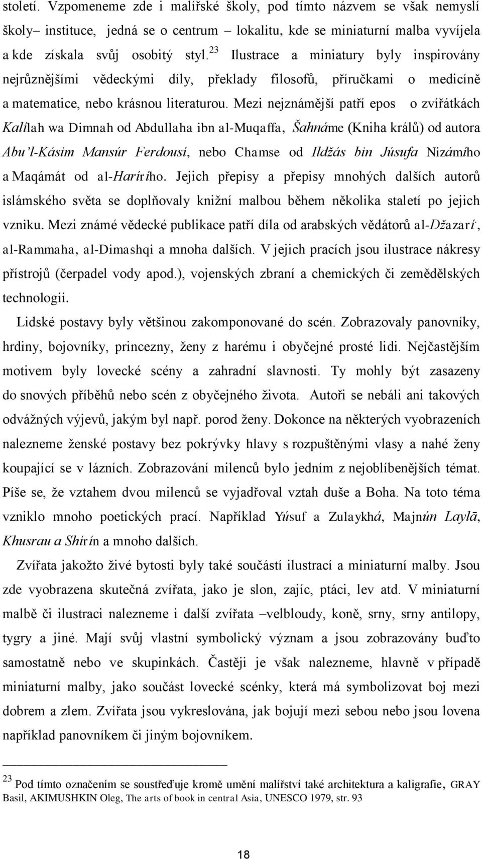 Mezi nejznámější patří epos o zvířátkách Kalílah wa Dimnah od Abdullaha ibn al-muqaffa, Šahnáme (Kniha králů) od autora Abu l-kásim Mansúr Ferdousí, nebo Chamse od Ildžás bin Júsufa Nizámího a
