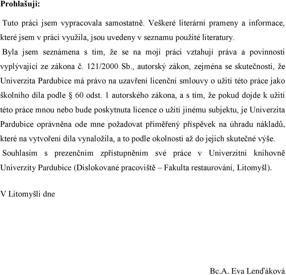 , autorský zákon, zejména se skutečností, že Univerzita Pardubice má právo na uzavření licenční smlouvy o užití této práce jako školního díla podle 60 odst.