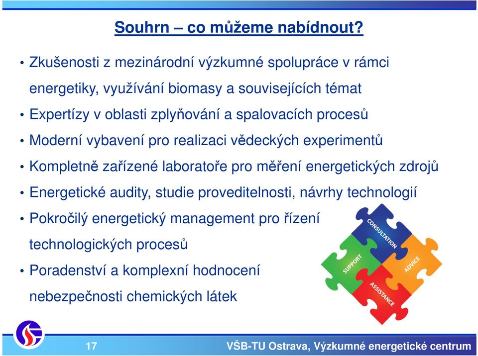 zplyňování a spalovacích procesů Moderní vybavení pro realizaci vědeckých experimentů Kompletně zařízené laboratoře pro